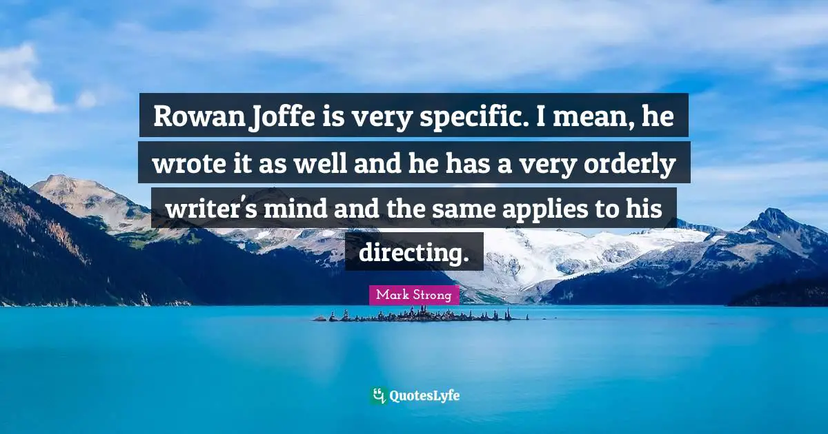 Rowan Joffe is very specific. I mean, he wrote it as well and he has a very orderly writer's mind and the same applies to his directing.