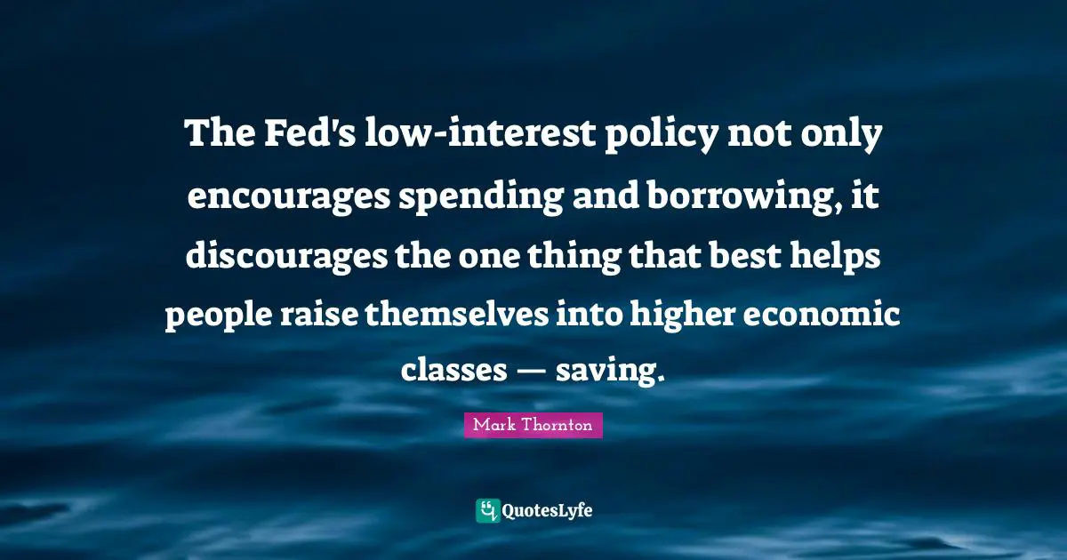The Fed's low-interest policy not only encourages spending and borrowing, it discourages the one thing that best helps people raise themselves into higher economic classes — saving.