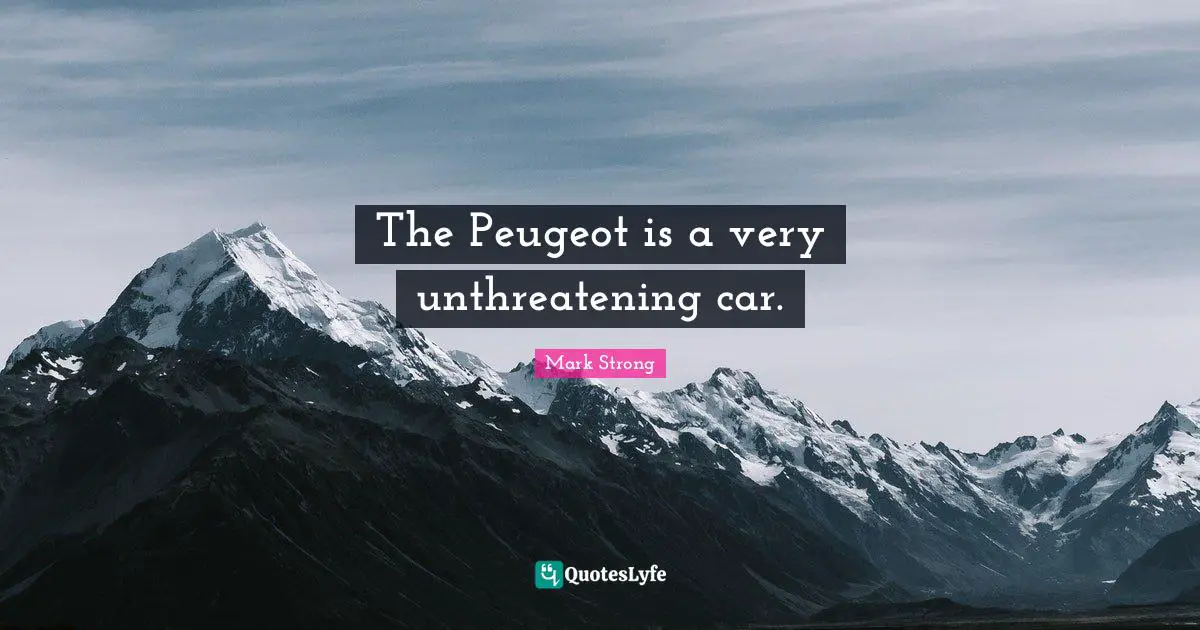 The Peugeot is a very unthreatening car.