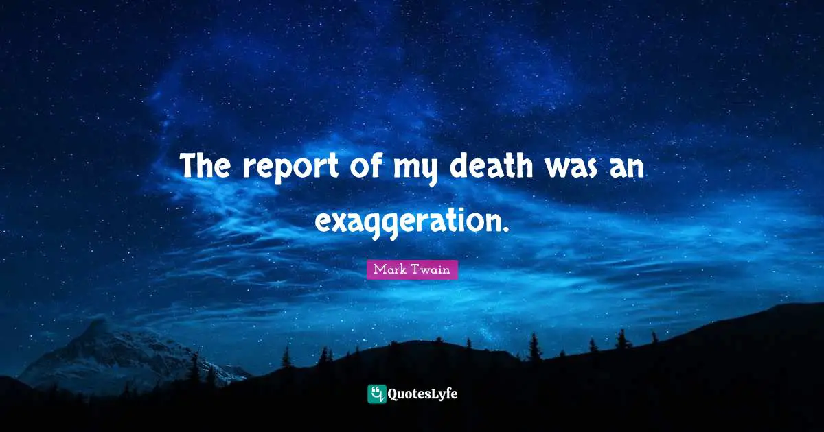 The report of my death was an exaggeration.