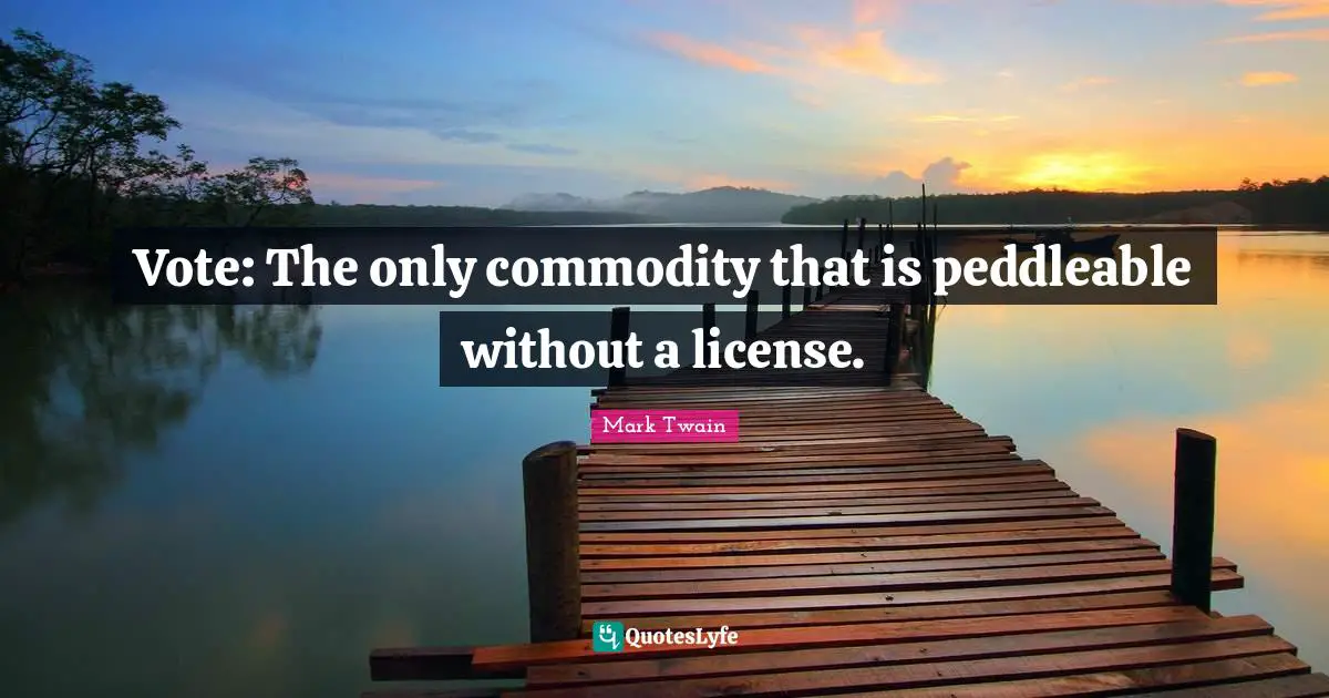Vote: The only commodity that is peddleable without a license.
