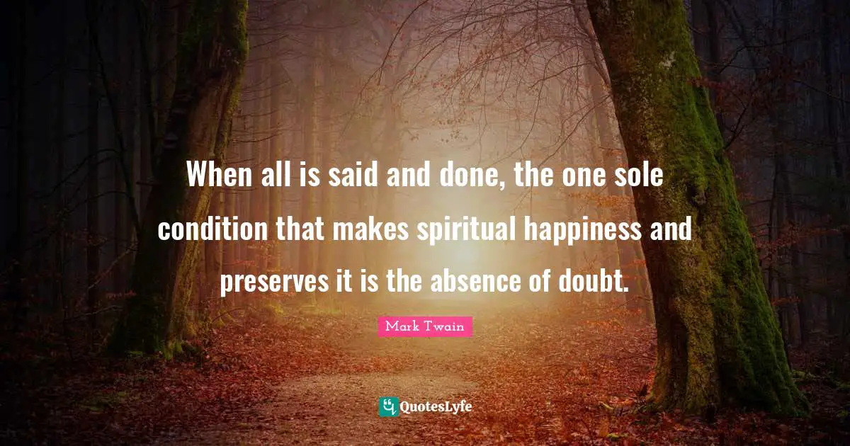 Preserves Quotes: "When all is said and done, the one sole condition that makes spiritual happiness and preserves it is the absence of doubt."