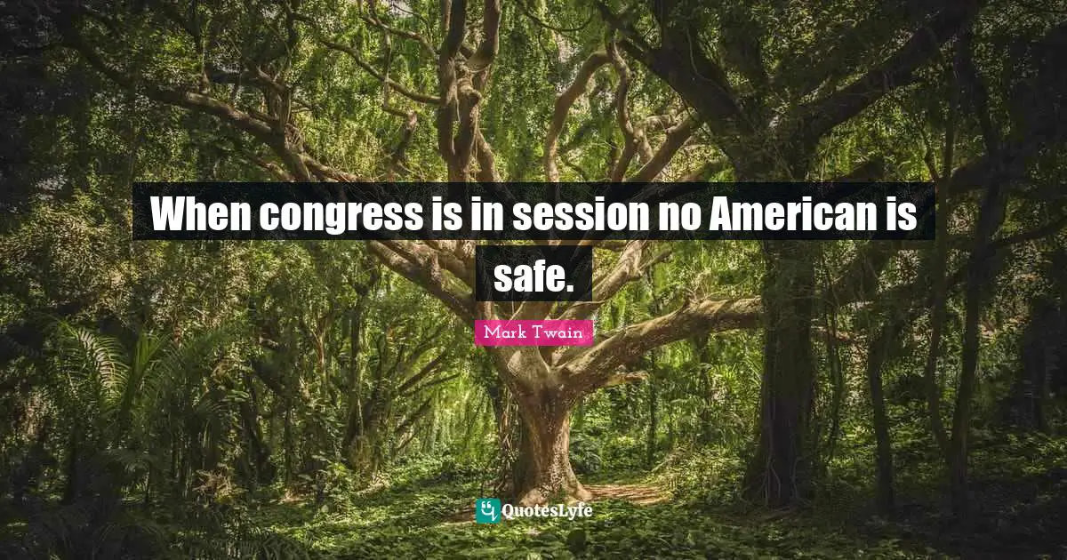 When congress is in session no American is safe.