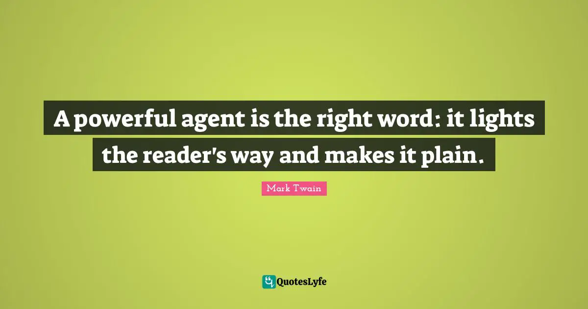 A powerful agent is the right word: it lights the reader's way and makes it plain.