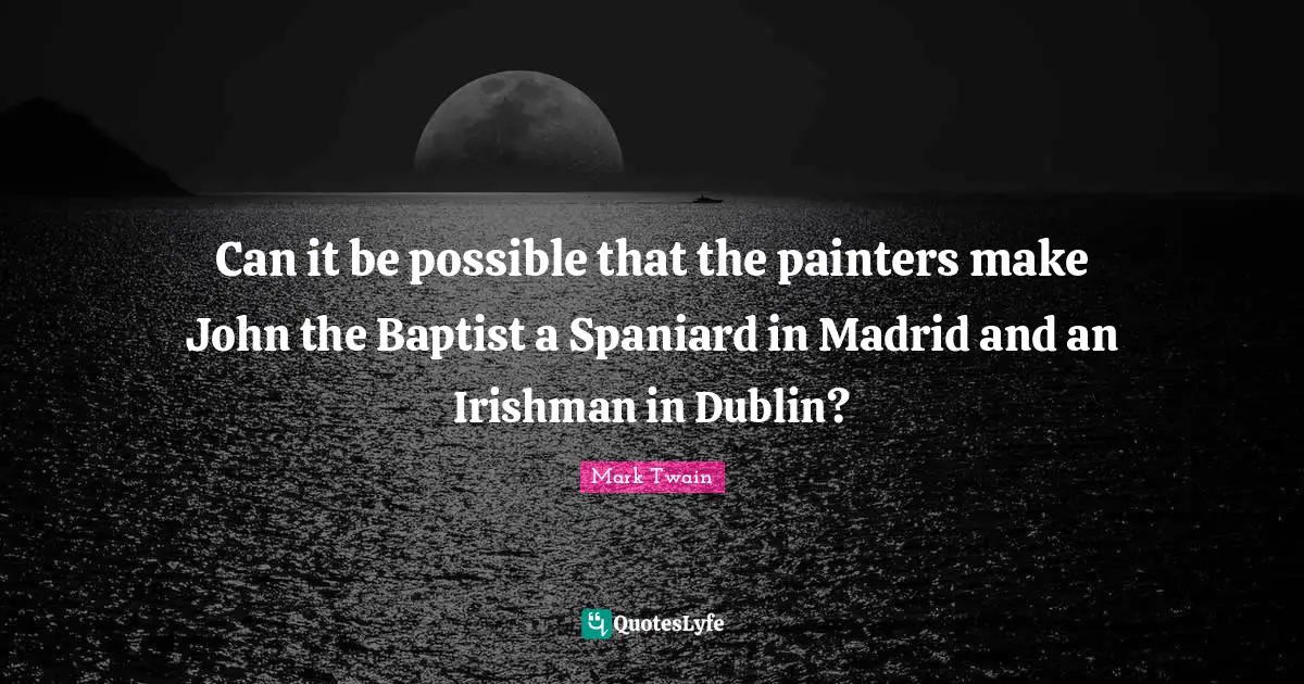 Can it be possible that the painters make John the Baptist a Spaniard in Madrid and an Irishman in Dublin?
