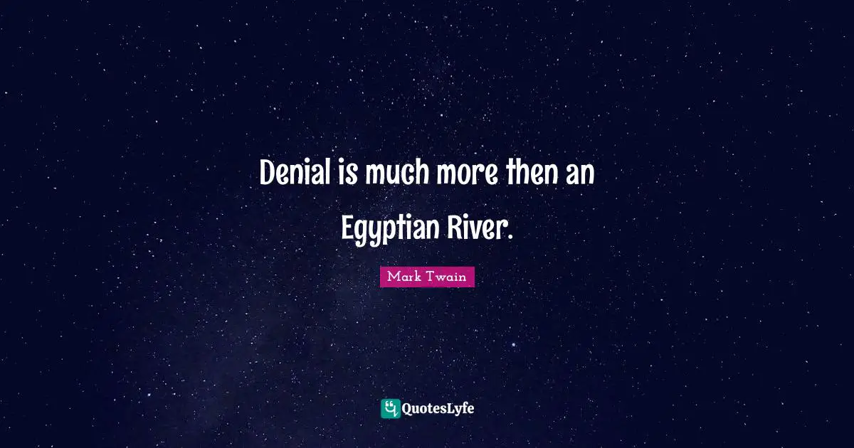 Egyptian Quotes: "Denial is much more then an Egyptian River."