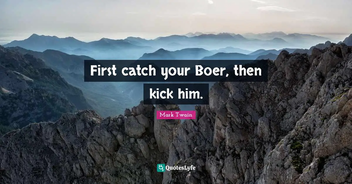 First catch your Boer, then kick him.