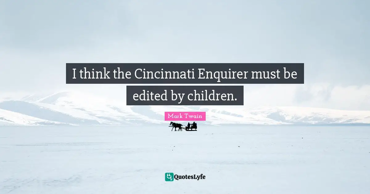 I think the Cincinnati Enquirer must be edited by children.