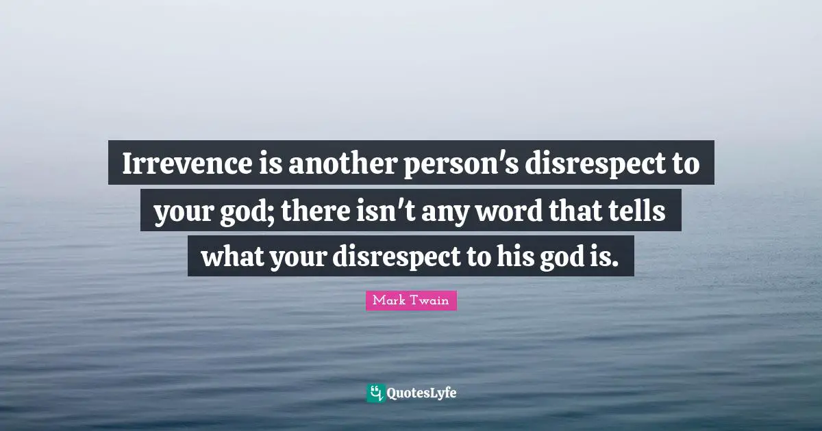 Irrevence is another person's disrespect to your god; there isn't any word that tells what your disrespect to his god is.