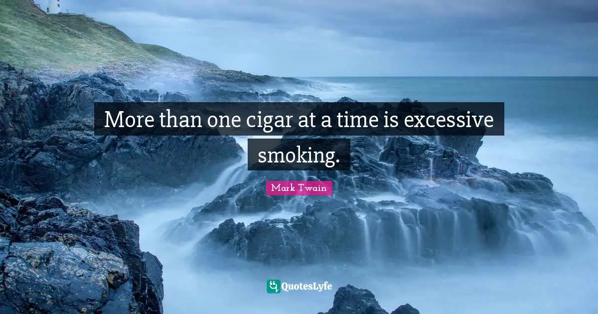 More than one cigar at a time is excessive smoking.