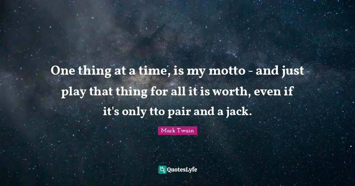 One thing at a time, is my motto - and just play that thing for all it is worth, even if it's only tto pair and a jack.