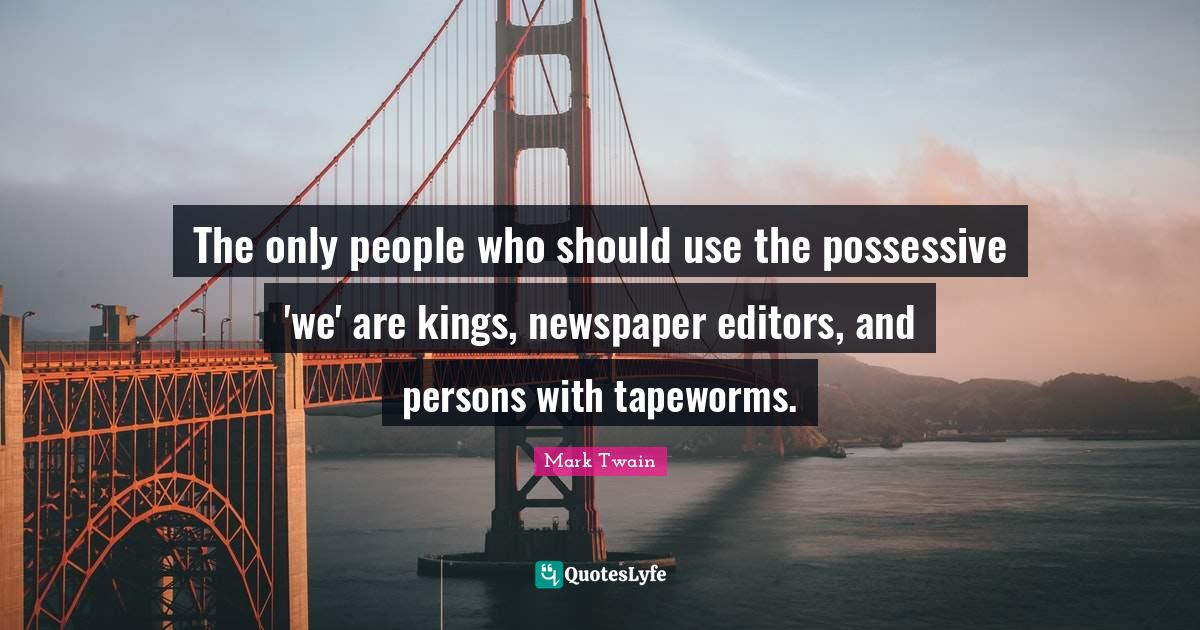 The only people who should use the possessive 'we' are kings, newspape