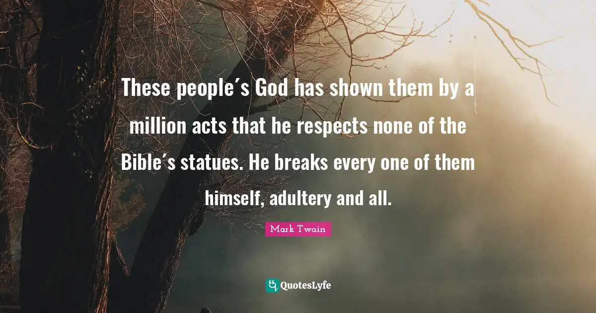 These people´s God has shown them by a million acts that he respects none of the Bible´s statues. He breaks every one of them himself, adultery and all.