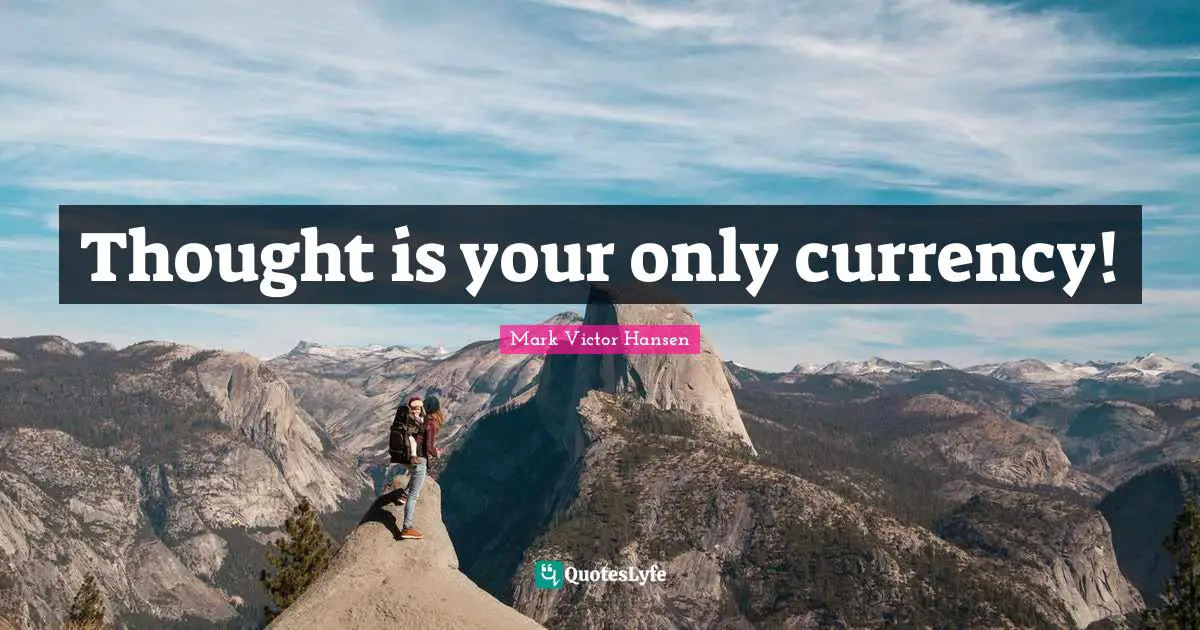 Thought is your only currency!