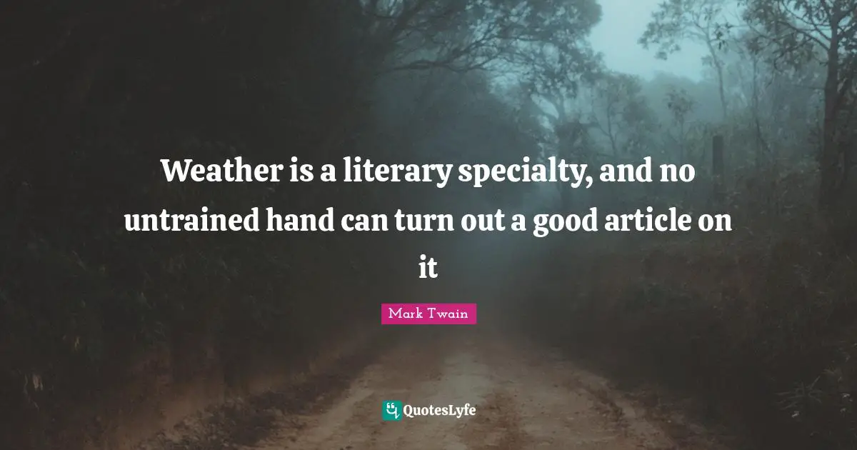 Weather is a literary specialty, and no untrained hand can turn out a good article on it