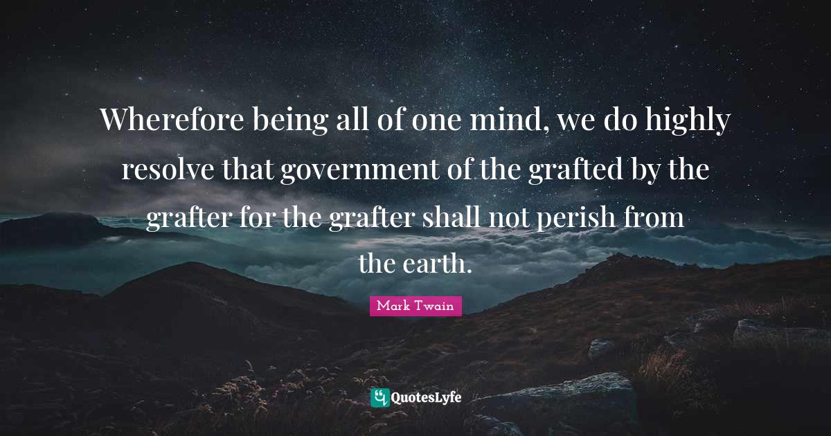 Wherefore being all of one mind, we do highly resolve that government
