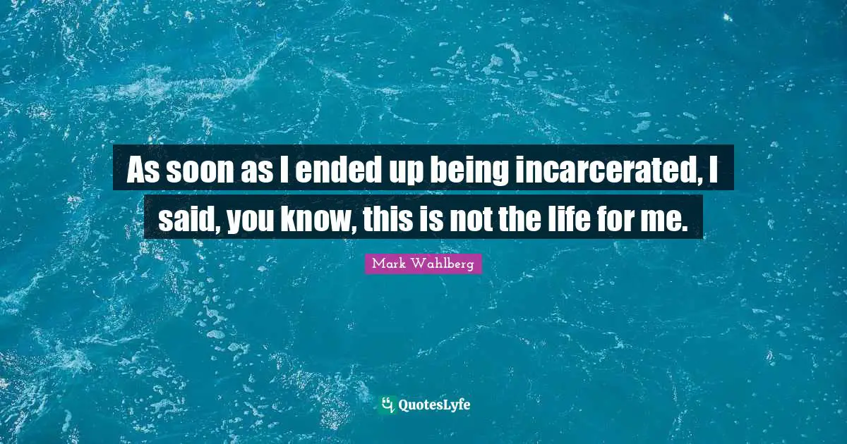 As soon as I ended up being incarcerated, I said, you know, this is not the life for me.