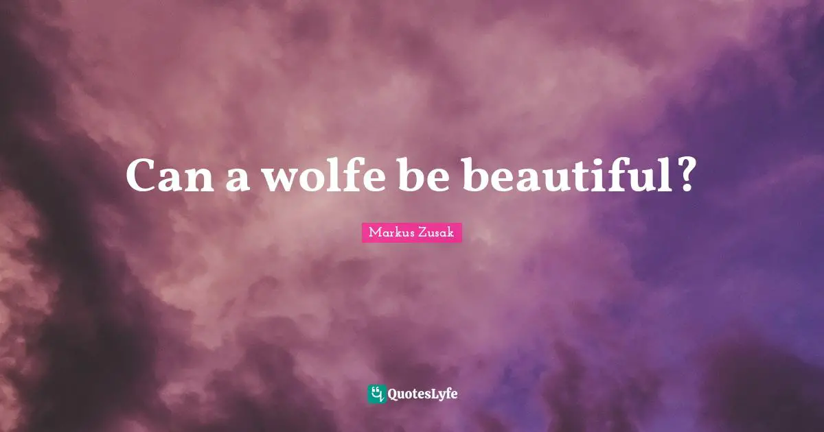 Can a wolfe be beautiful?