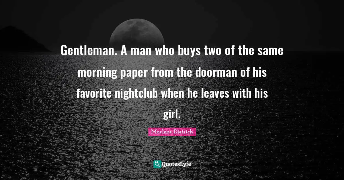 Gentleman. A man who buys two of the same morning paper from the doorman of his favorite nightclub when he leaves with his girl.