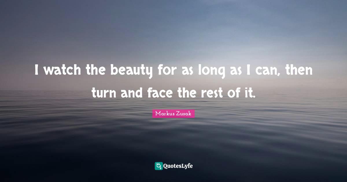 I watch the beauty for as long as I can, then turn and face the rest of it.