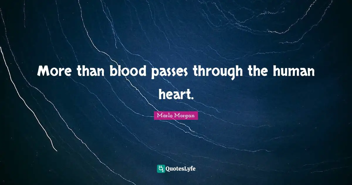 More than blood passes through the human heart.