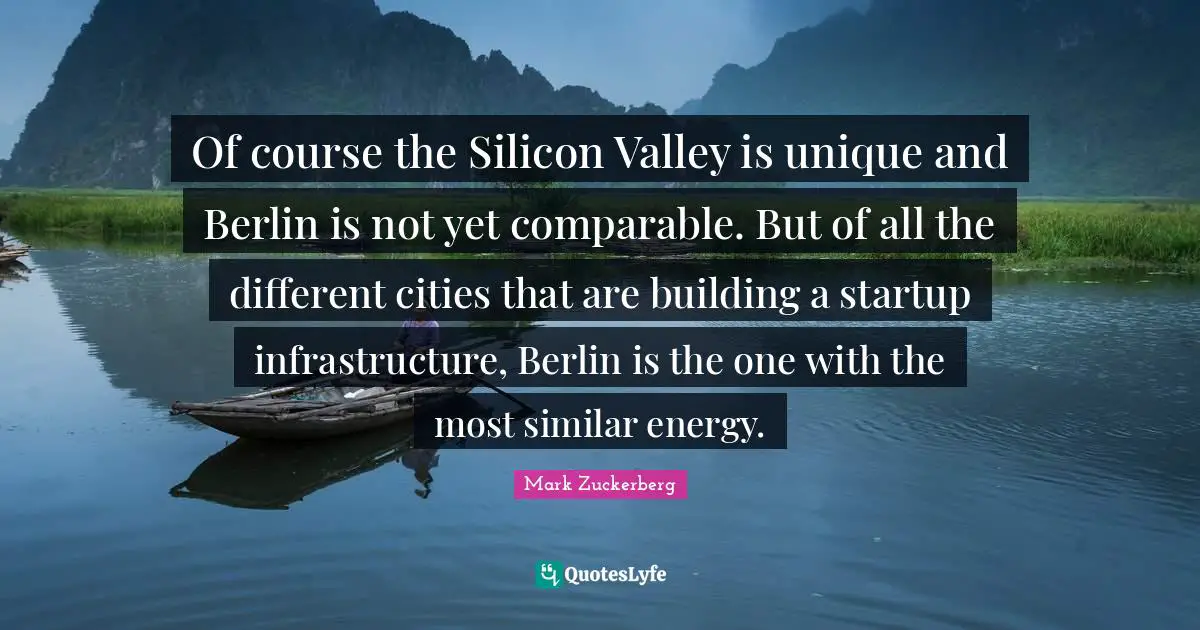 Of course the Silicon Valley is unique and Berlin is not yet comparable. But of all the different cities that are building a startup infrastructure, Berlin is the one with the most similar energy.