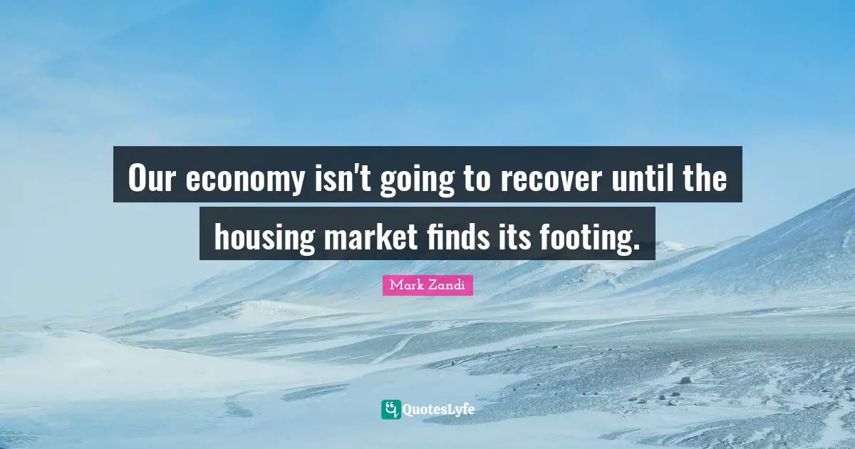 Our economy isn't going to recover until the housing market finds its footing.