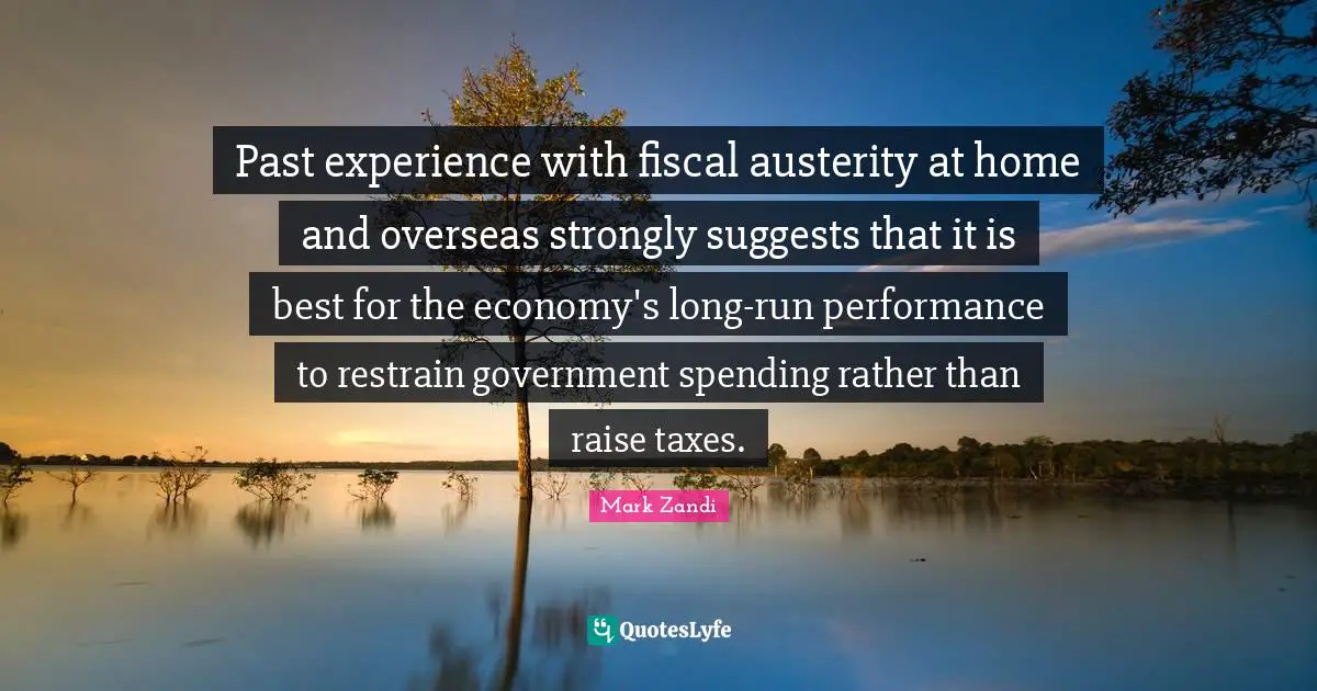 Past experience with fiscal austerity at home and overseas strongly suggests that it is best for the economy's long-run performance to restrain government spending rather than raise taxes.