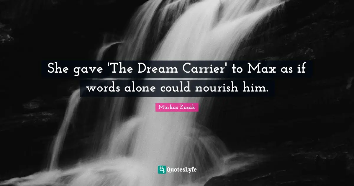 She gave 'The Dream Carrier' to Max as if words alone could nourish him.