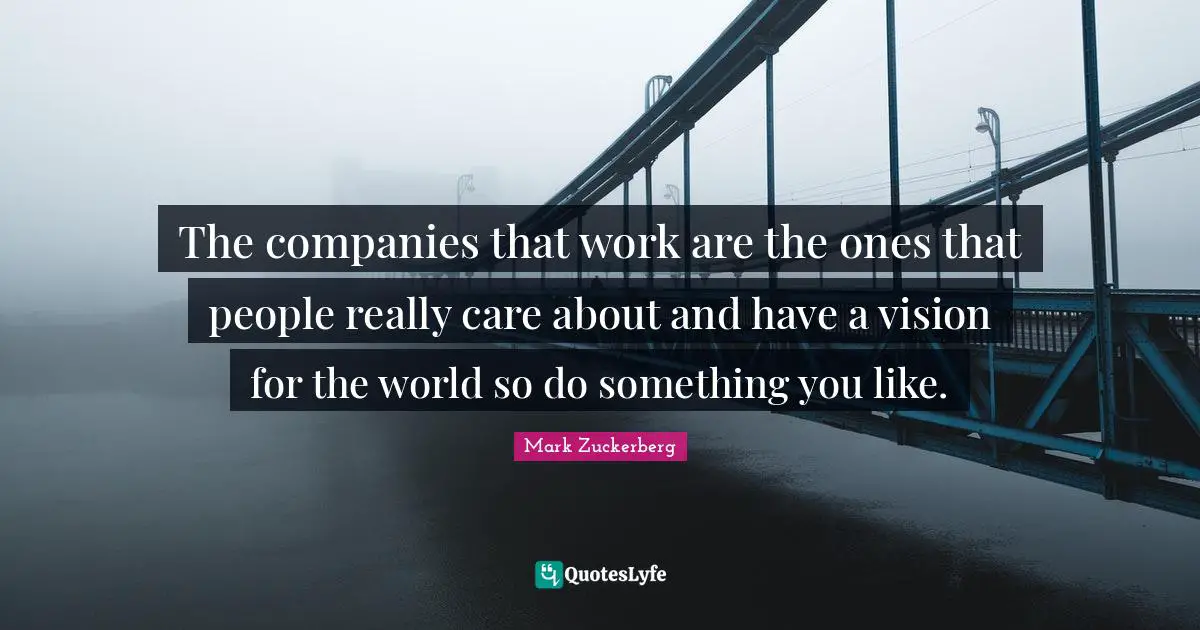 The companies that work are the ones that people really care about and have a vision for the world so do something you like.