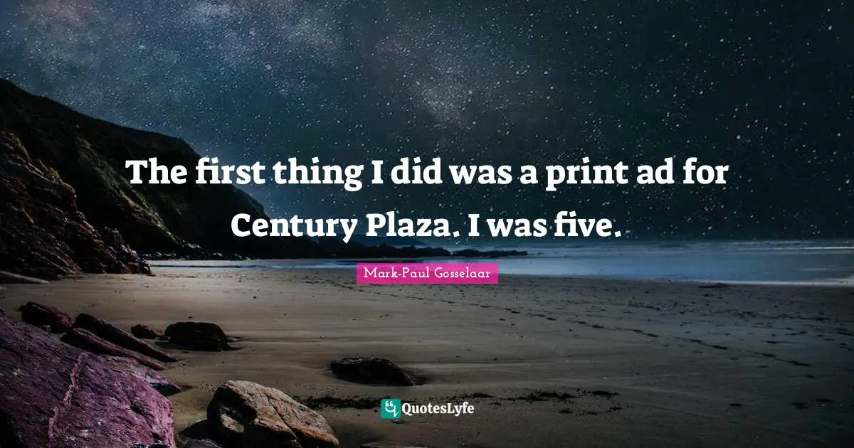 The first thing I did was a print ad for Century Plaza. I was five.