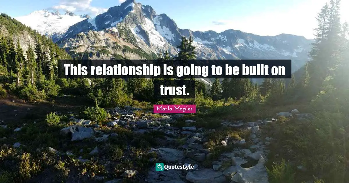 This relationship is going to be built on trust.