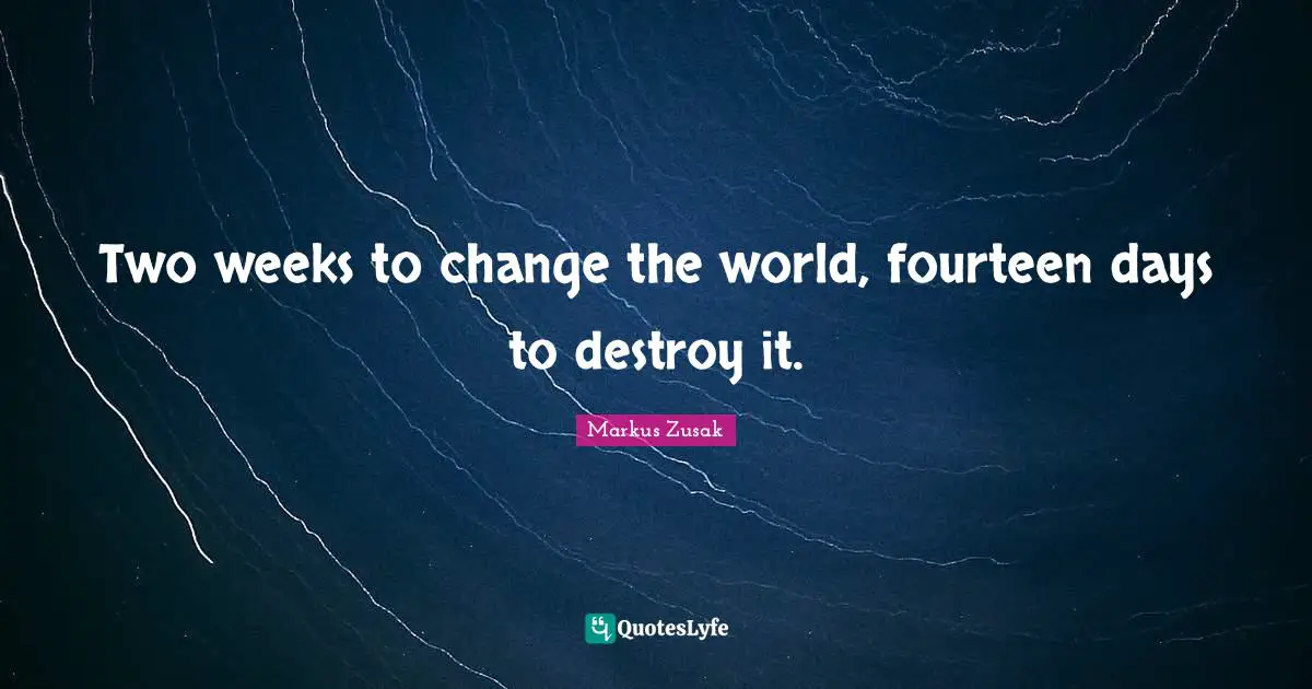 Two weeks to change the world, fourteen days to destroy it.