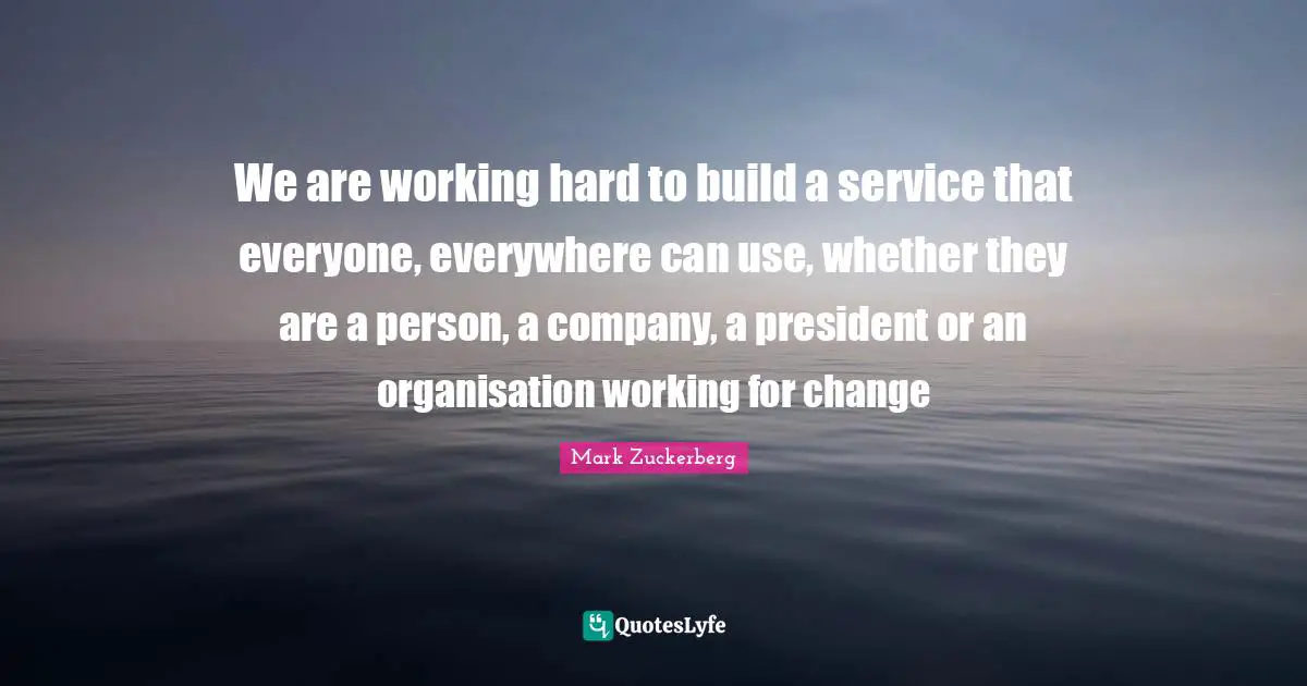 We are working hard to build a service that everyone, everywhere can use, whether they are a person, a company, a president or an organisation working for change