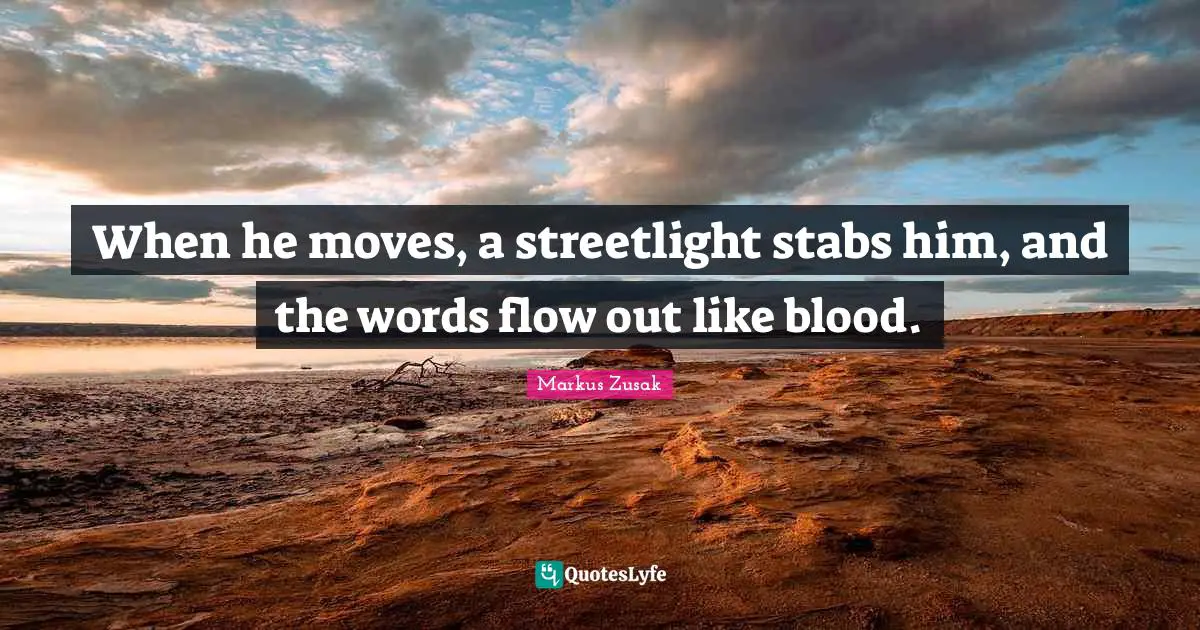 When he moves, a streetlight stabs him, and the words flow out like blood.