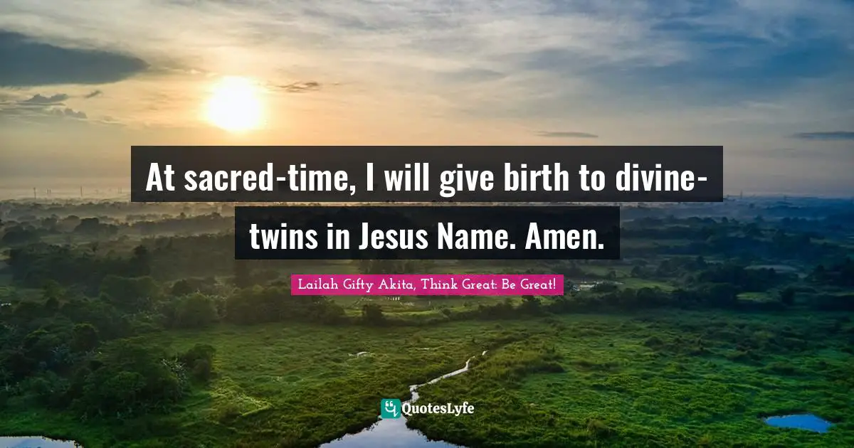 At sacred-time, I will give birth to divine-twins in Jesus Name. Amen.