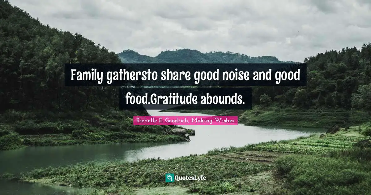 Family gathersto share good noise and good food.Gratitude abounds.