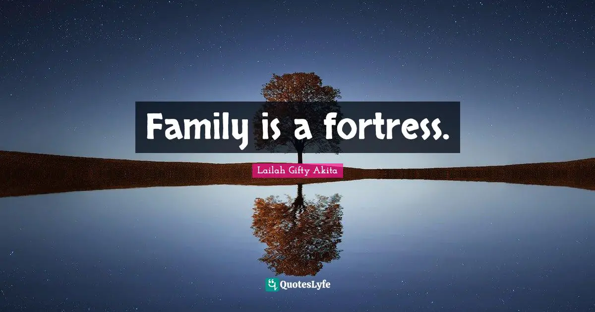 Family is a fortress.