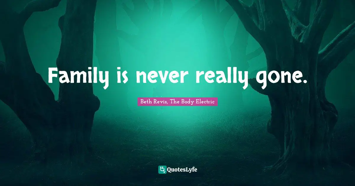 Family is never really gone.