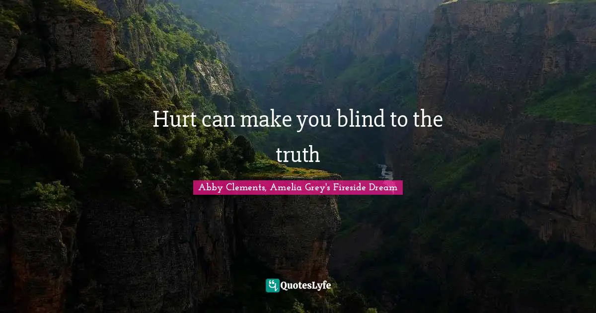 Hurt can make you blind to the truth
