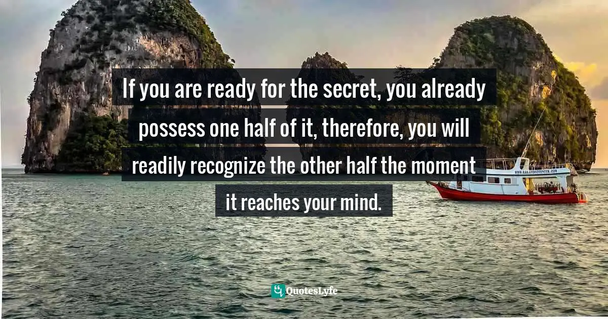 Napoleon Hill, Think and Grow Rich: The Landmark Bestseller - Now Revised and Updated for the 21st Century Quotes: If you are ready for the secret, you already possess one half of it, therefore, you will readily recognize the other half the moment it reaches your mind.