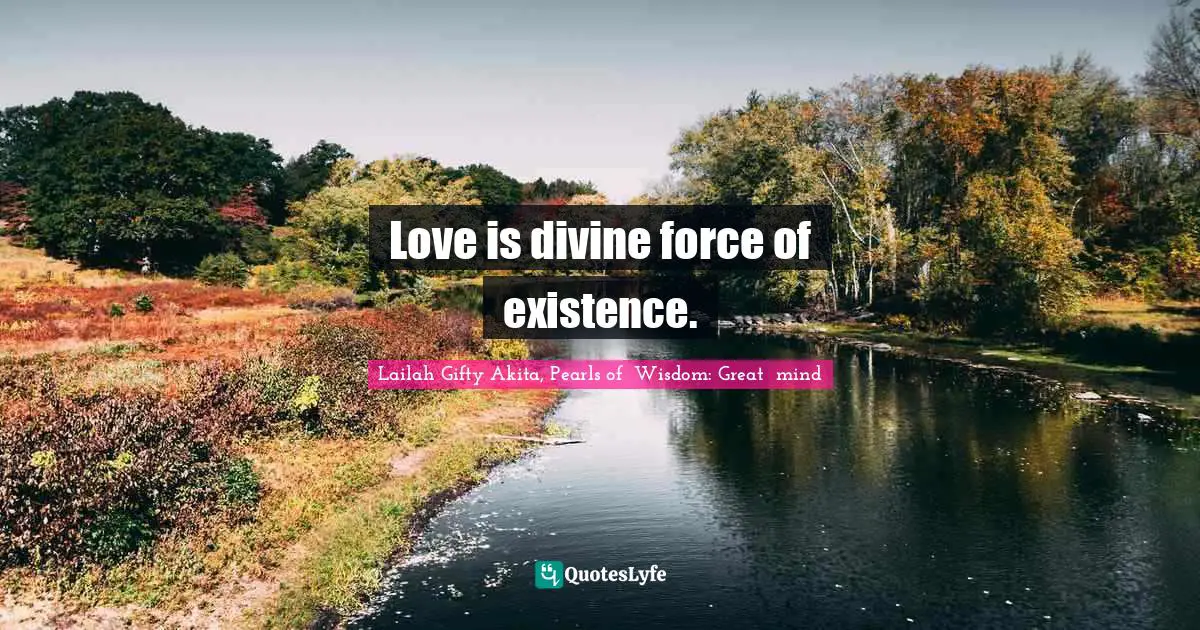 Love is divine force of existence.
