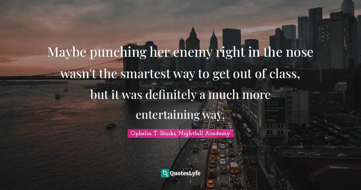 Maybe punching her enemy right in the nose wasn't the smartest way to get out of class, but it was definitely a much more entertaining way.