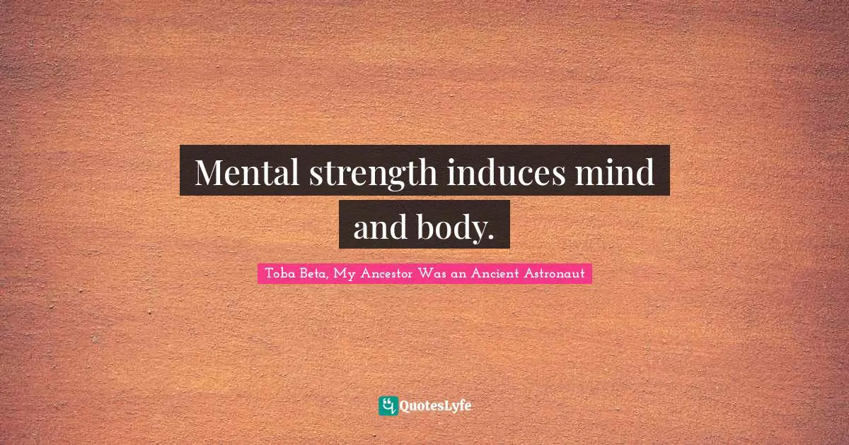 Induce Quotes: "Mental strength induces mind and body."