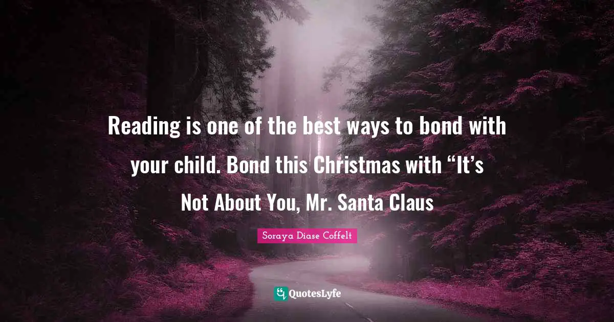 Reading is one of the best ways to bond with your child. Bond this Christmas with “It’s Not About You, Mr. Santa Claus