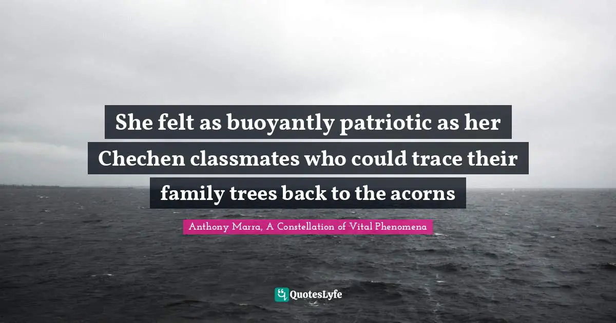 She felt as buoyantly patriotic as her Chechen classmates who could trace their family trees back to the acorns