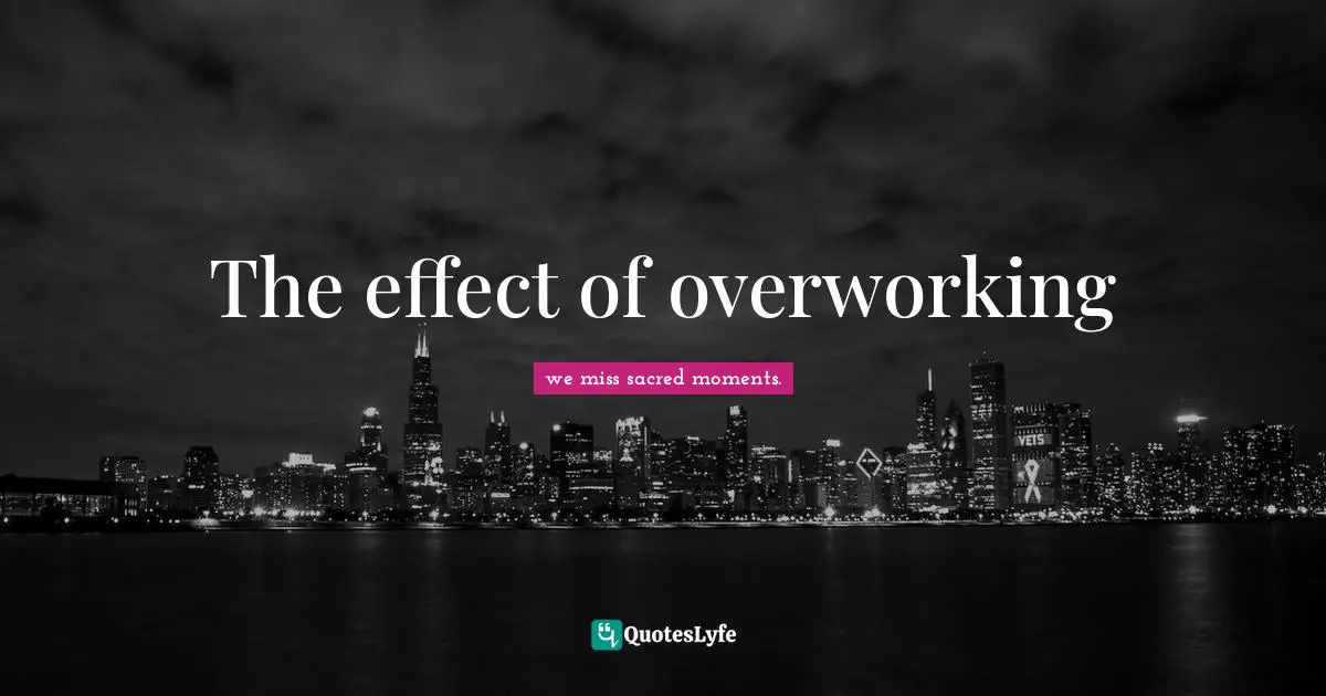 The effect of overworking