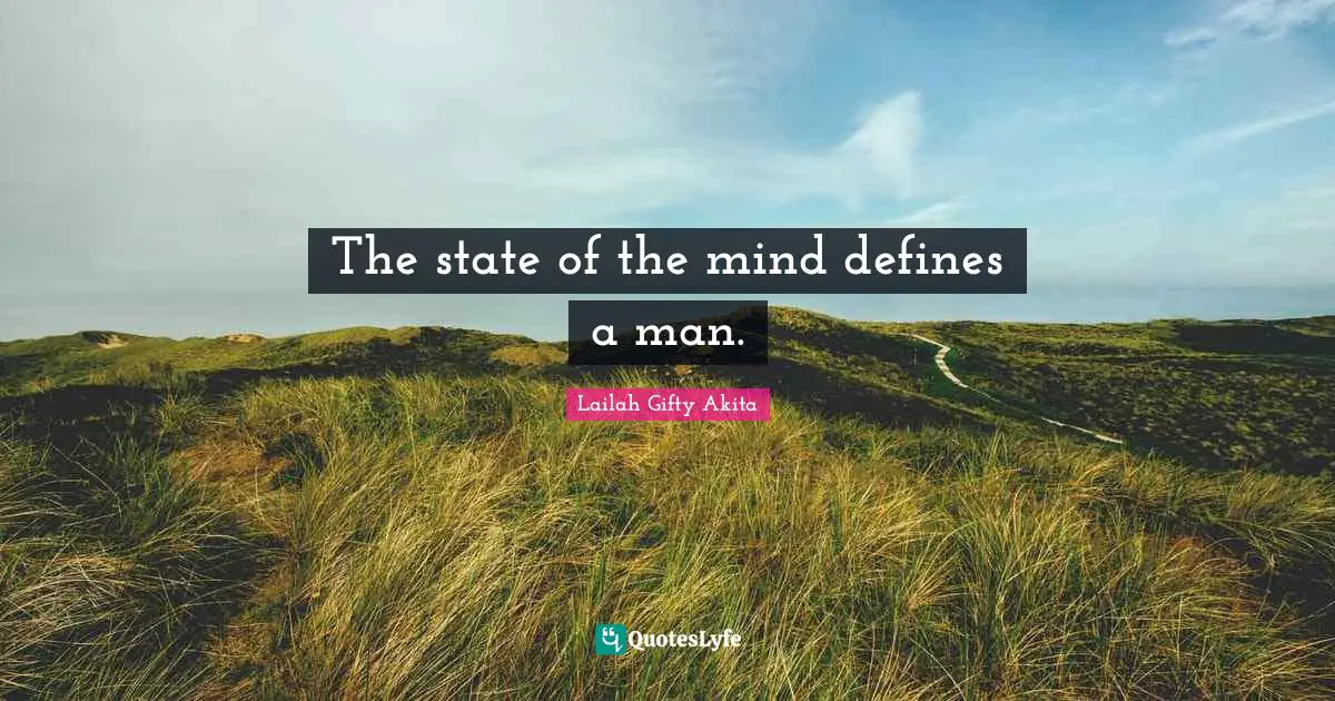 The state of the mind defines a man.