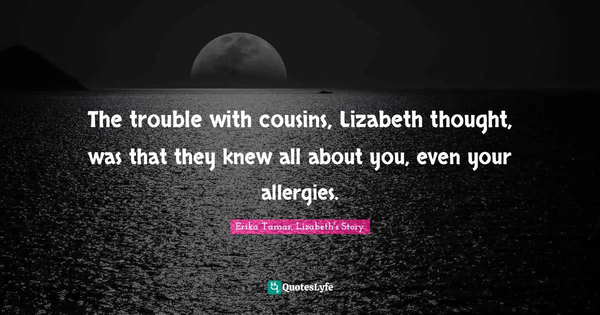 The trouble with cousins, Lizabeth thought, was that they knew all about you, even your allergies.