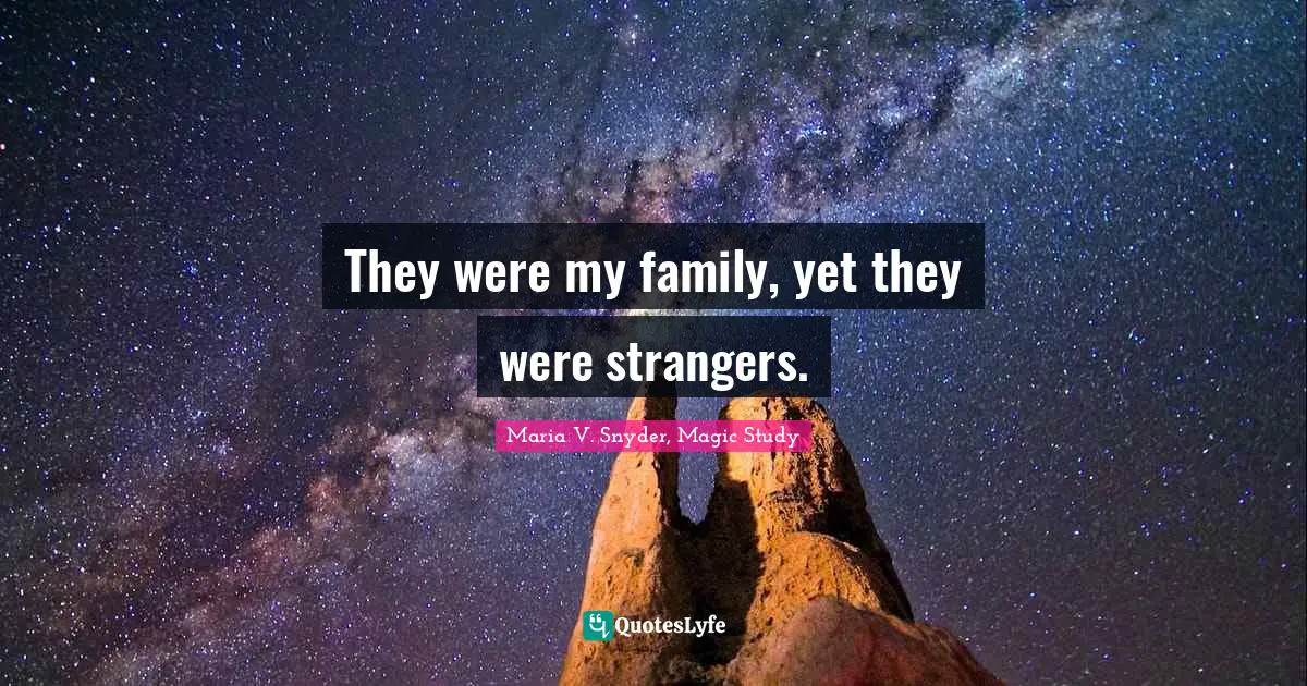 Maria V. Snyder, Magic Study Quotes: "They were my family, yet they were strangers."